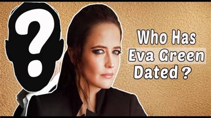 Exploring The Love Life Of Eva Green: Dating In 2024