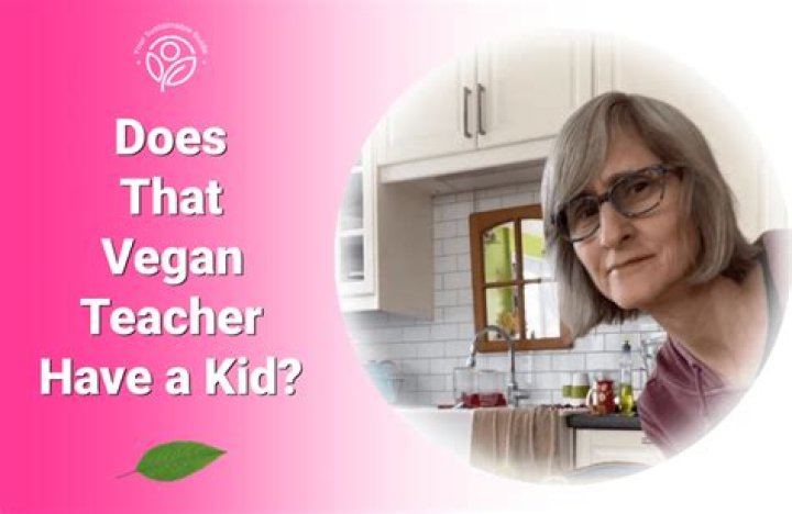 The Complete Insights On: That Vegan Teacher Age