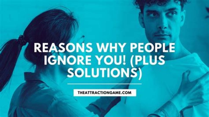 Why Do People Ignore You? Unraveling The Mystery
